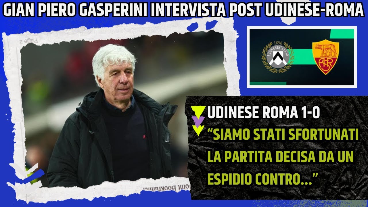 GIAN PIERO GASPERINI INTERVISTA POST UDINESE ROMA: