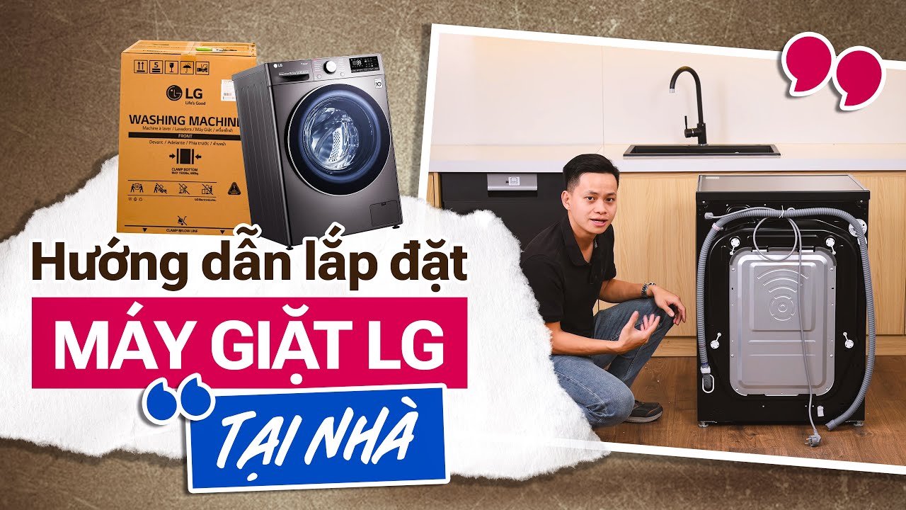 Hướng dẫn lắp đặt máy giặt LG tại nhà