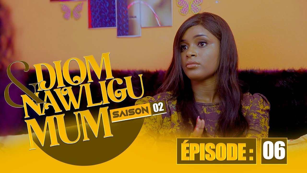 SERIE - DIOM E NAWLIGU MUM - SAISON 02 - EPISODE 06