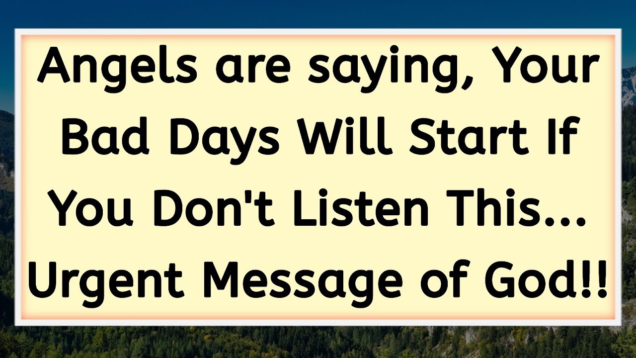 💌Angels Says, Your Bad Days Will Start If You Don't Listen This Message...🌈@GodFaith1111