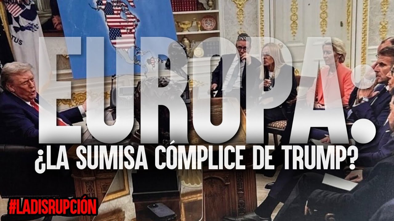 #LaDisrupción || Europa: ¿La sumisa cómplice de Trump?