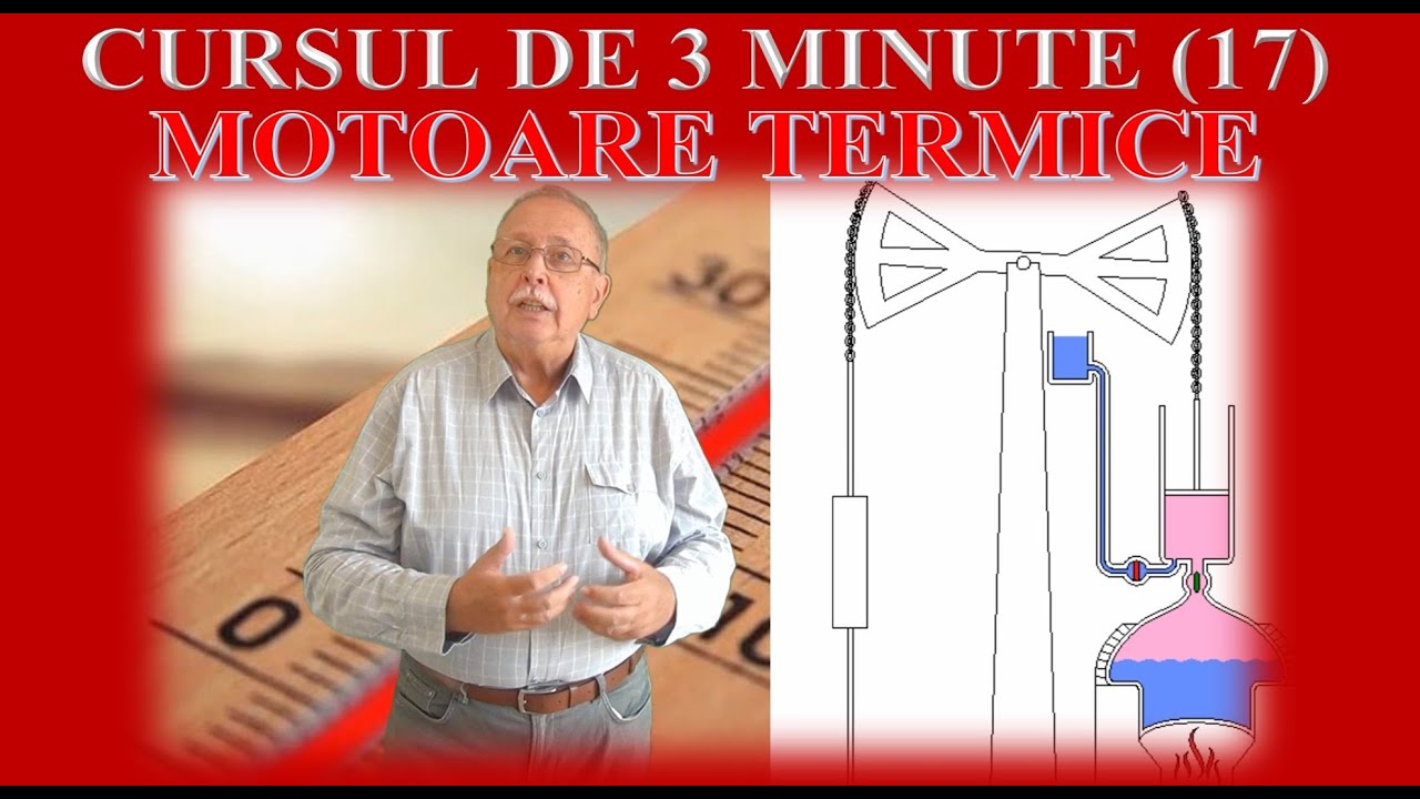 CURSUL DE 3 MINUTE (TERMODINAMICĂ 17) MOTOARE TERMICE