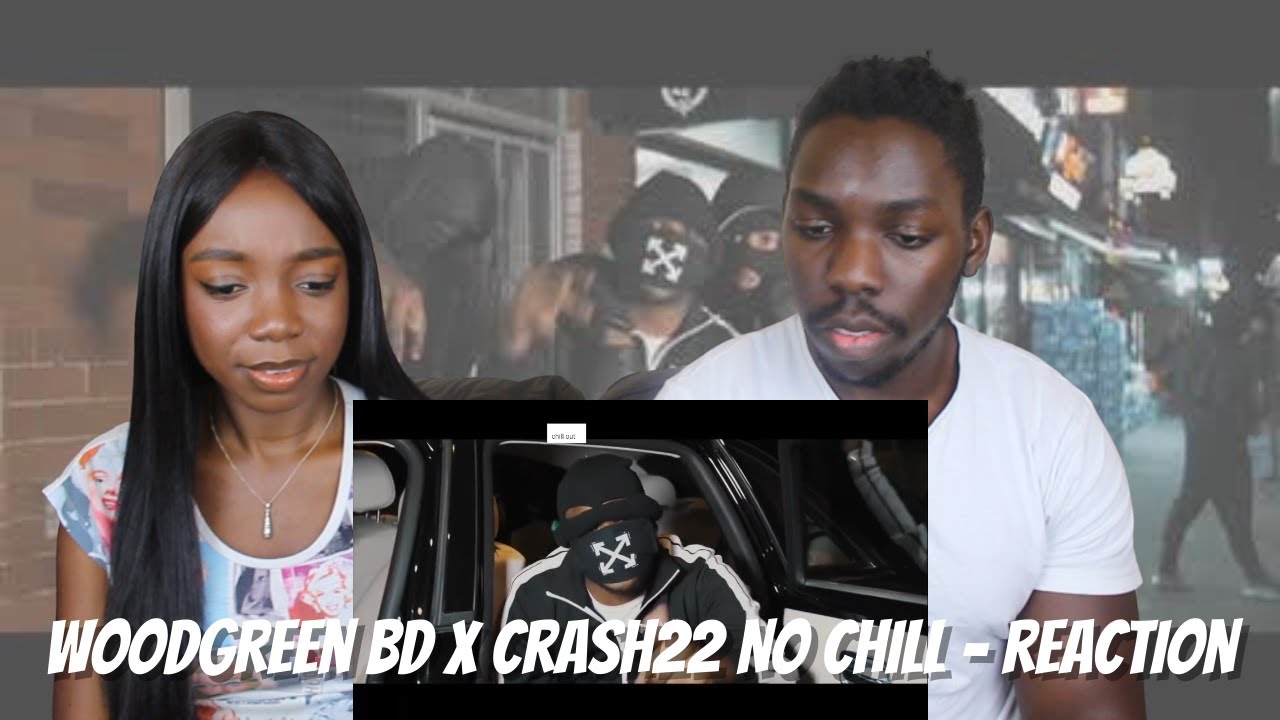 Woodgreen BD x Crash22 No Chill Music Video - REACTION