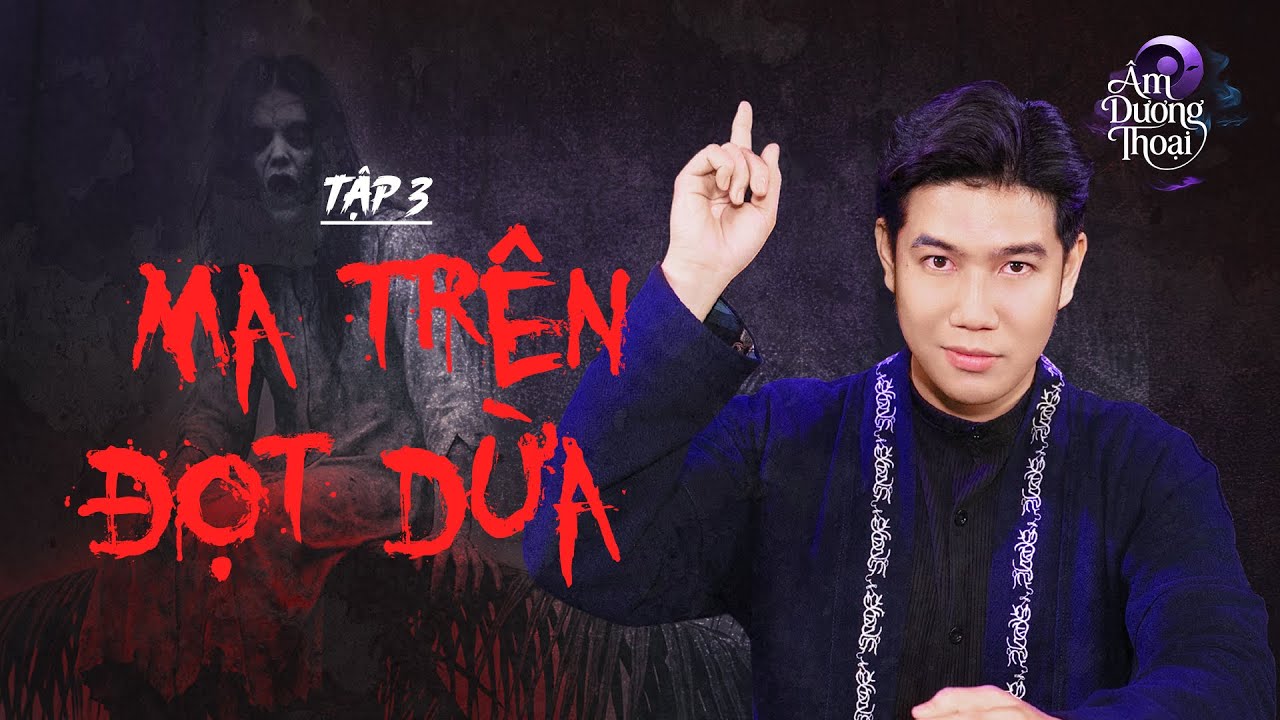 Âm Dương Thoại | Tập 3: Ma Trên Đọt Dừa