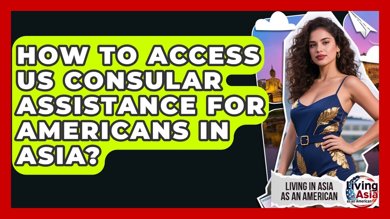 How To Access US Consular Assistance For Americans In Asia? - Living in Asia as an American