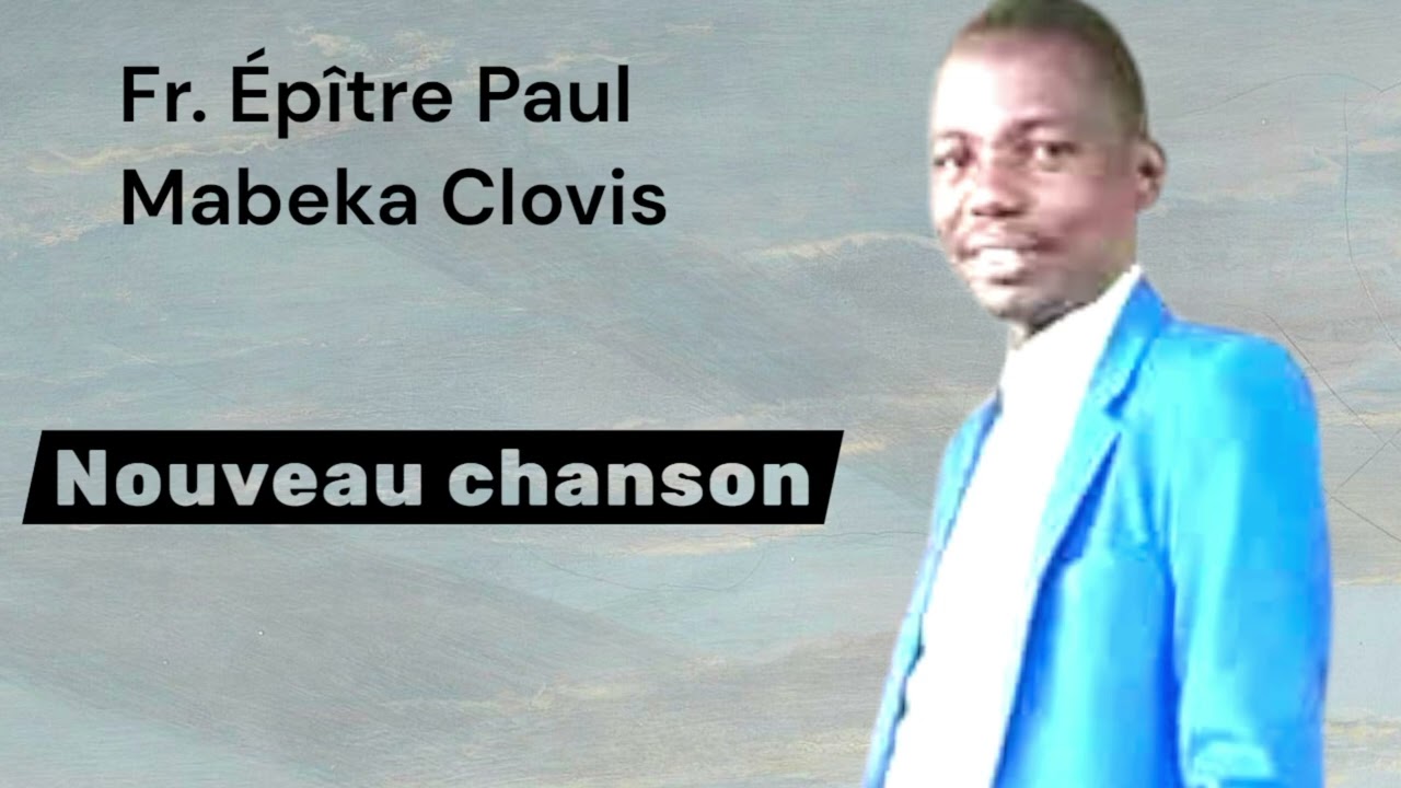 Frère Épître Paul Mabeka Clovis Nouvelle chanson TITRE : KAKA YO YESU 