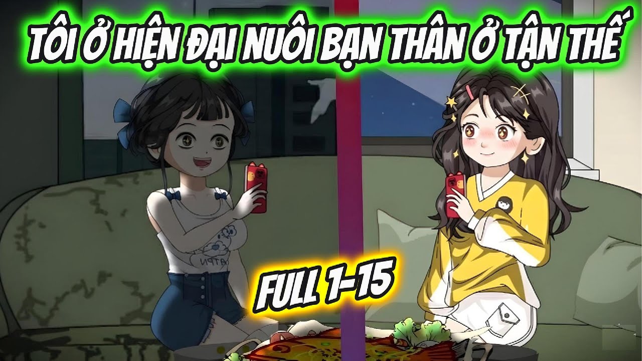 Tôi Ở Hiện Đại Nuôi Bạn Thân Ở Tận Thế Full 1-15 | Hoa Vietsub