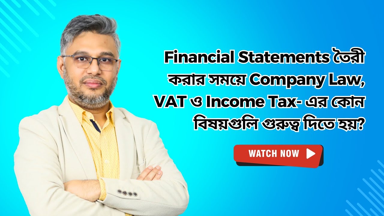 Financial Statements তৈরী করার সময়ে Company Law, VAT ও Income Tax- এর কোন বিষয়গুলি গুরুত্ব দিতে হয়?
