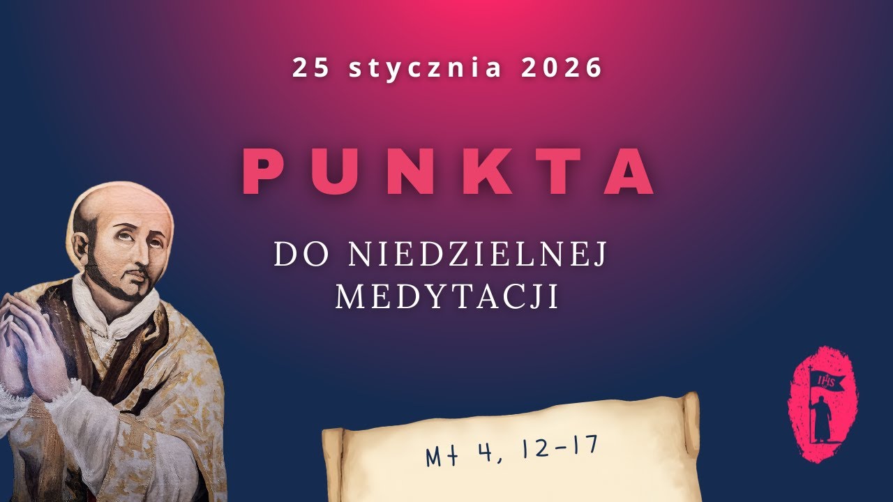 PUNKTA do niedzielnej medytacji: 25 stycznia 2026 [ Mt 4,12&ndash;23 ]&bdquo;Nawracajcie się&rdquo;
