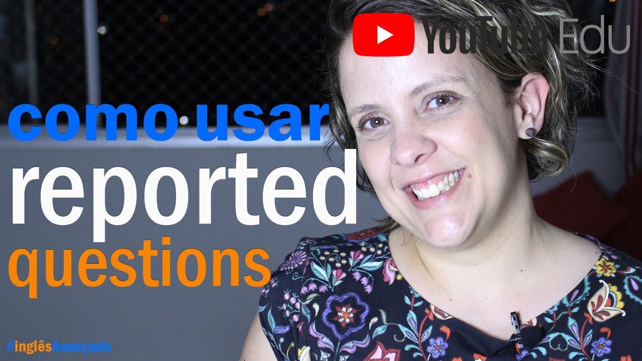 Como usar Reported Questions - Inglês Avançado
