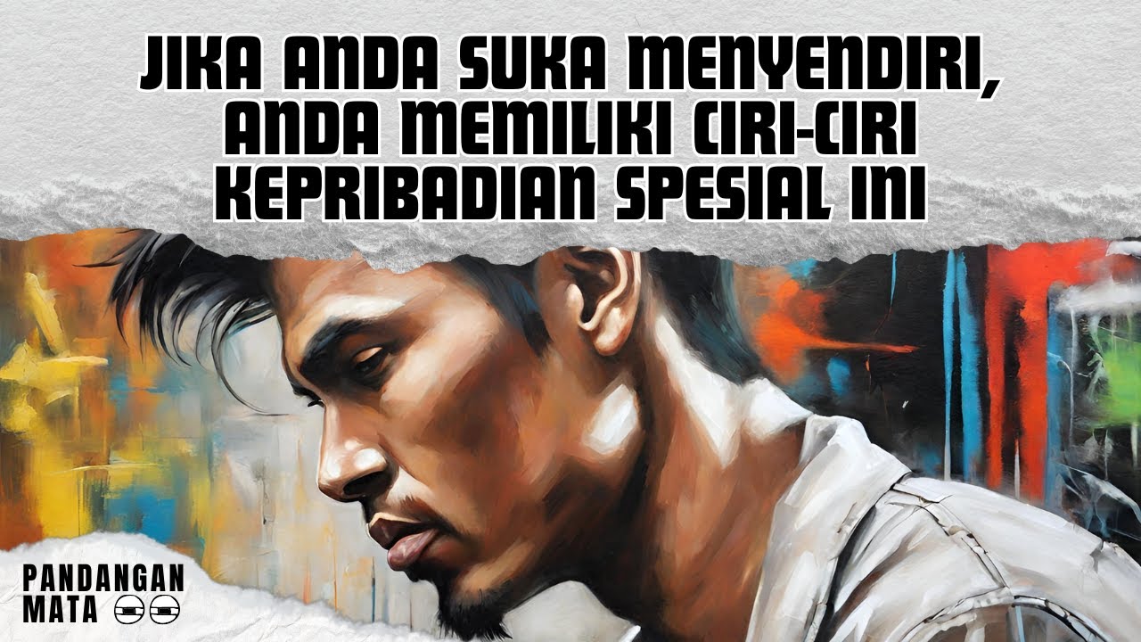 Orang yang Suka Menyendiri Memiliki 12 Sifat Kepribadian Spesial Ini