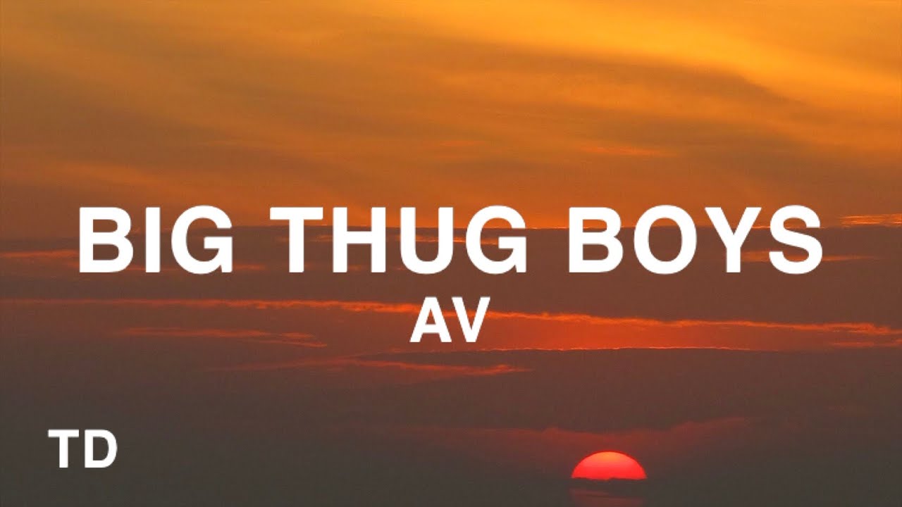 AV - Big Thug Boys (Lyrics)