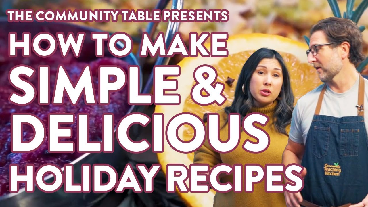 Episode 11: Simple & Delicious Holiday Recipes | The Community Table