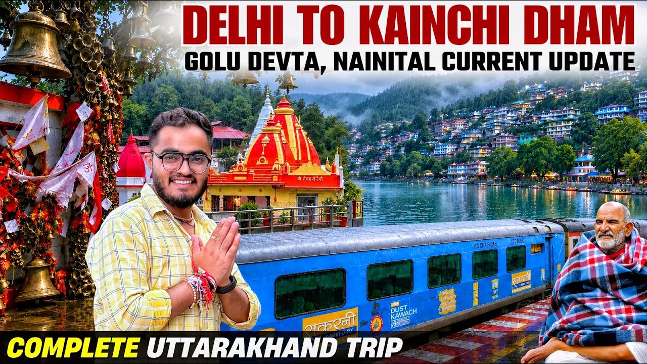 Delhi to Kainchi Dham by Luxurious Train | Nainital & Bhimtal Current Update | Golu Devta Darshan