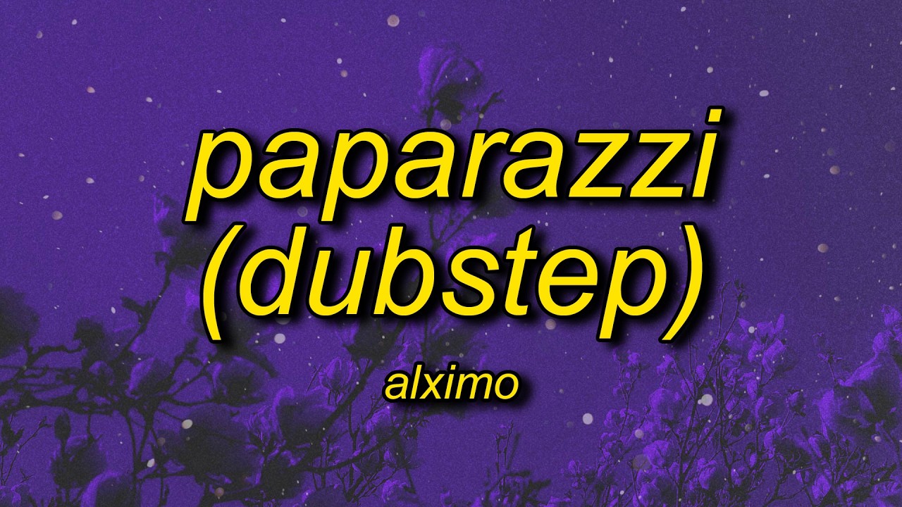 Paparazzi (Dubstep - Slowed) Lyrics