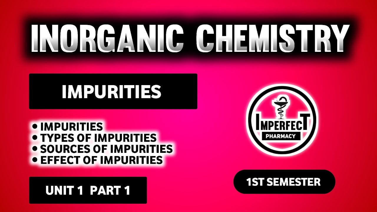 Impurities |  Sources & Types Of Impurities | Pharmaceutical Inorganic Chemistry 1st Semester 