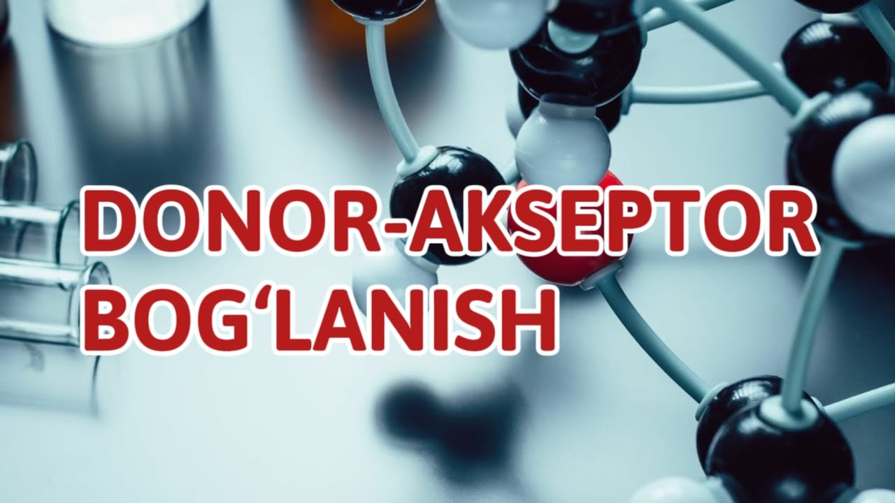 DONOR-AKSEPTOR BOG‘LANISH || ДОНОР-АКЦЕПТОР БОГЛАНИШ