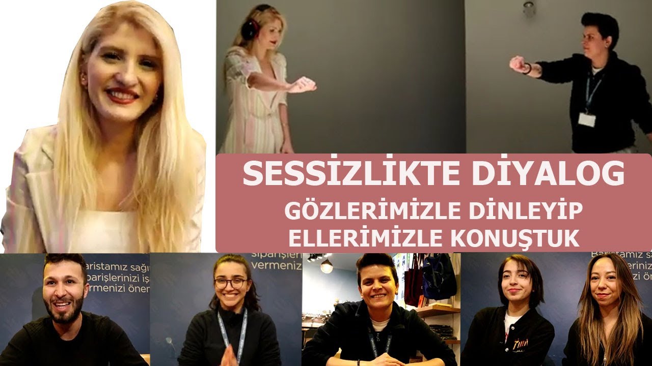 SESSİZLİKTE DİYALOG / GÖZLERİMİZLE DİNLEYİP, ELLERİMİZLE KONUŞTUK