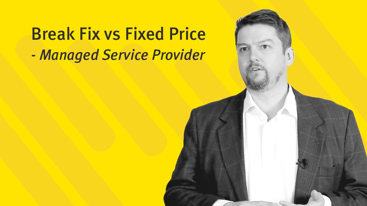 Break Fix vs Fixed Price - Managed Service Provider