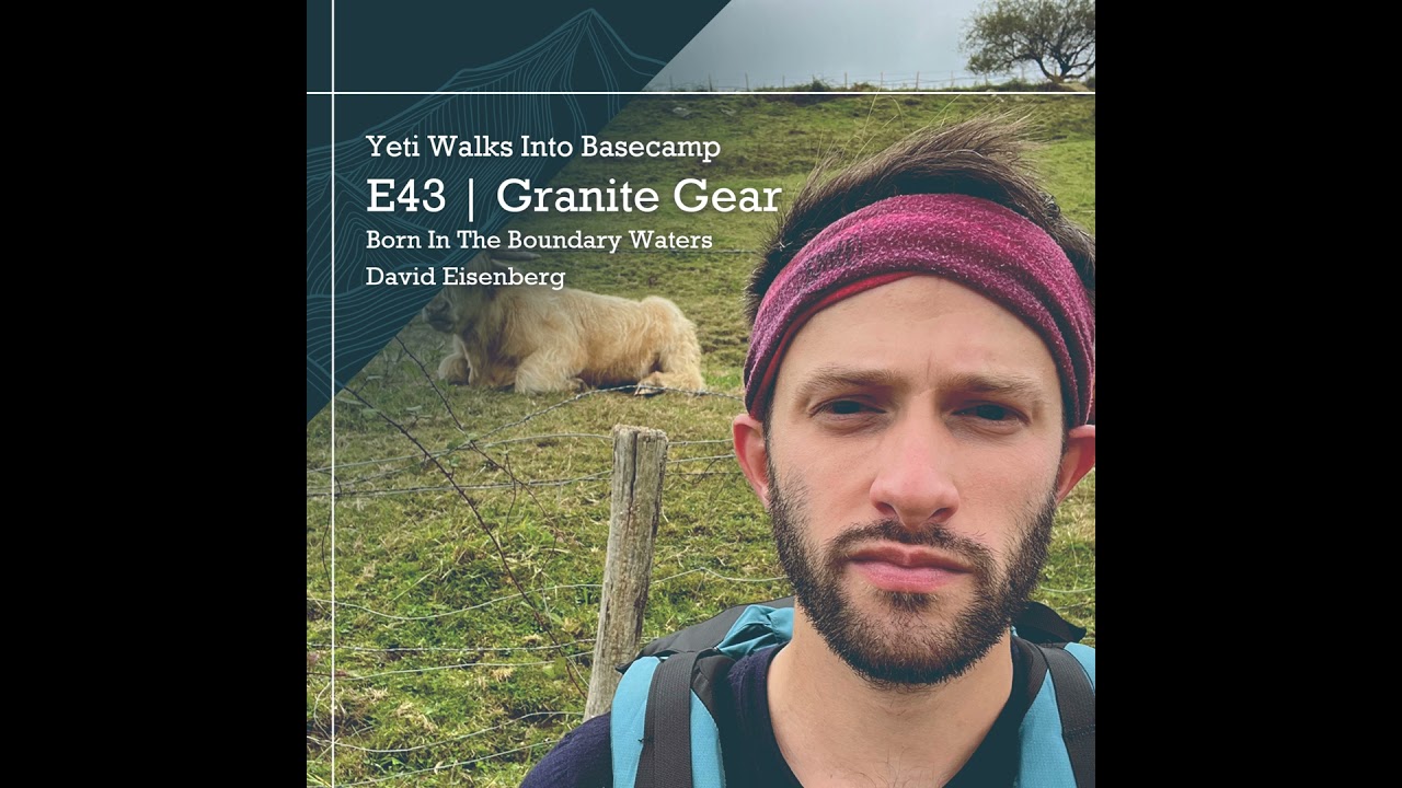 E45 | Granite Gear | Born In The Boundary Waters | David Eisenberg [Product Designer]