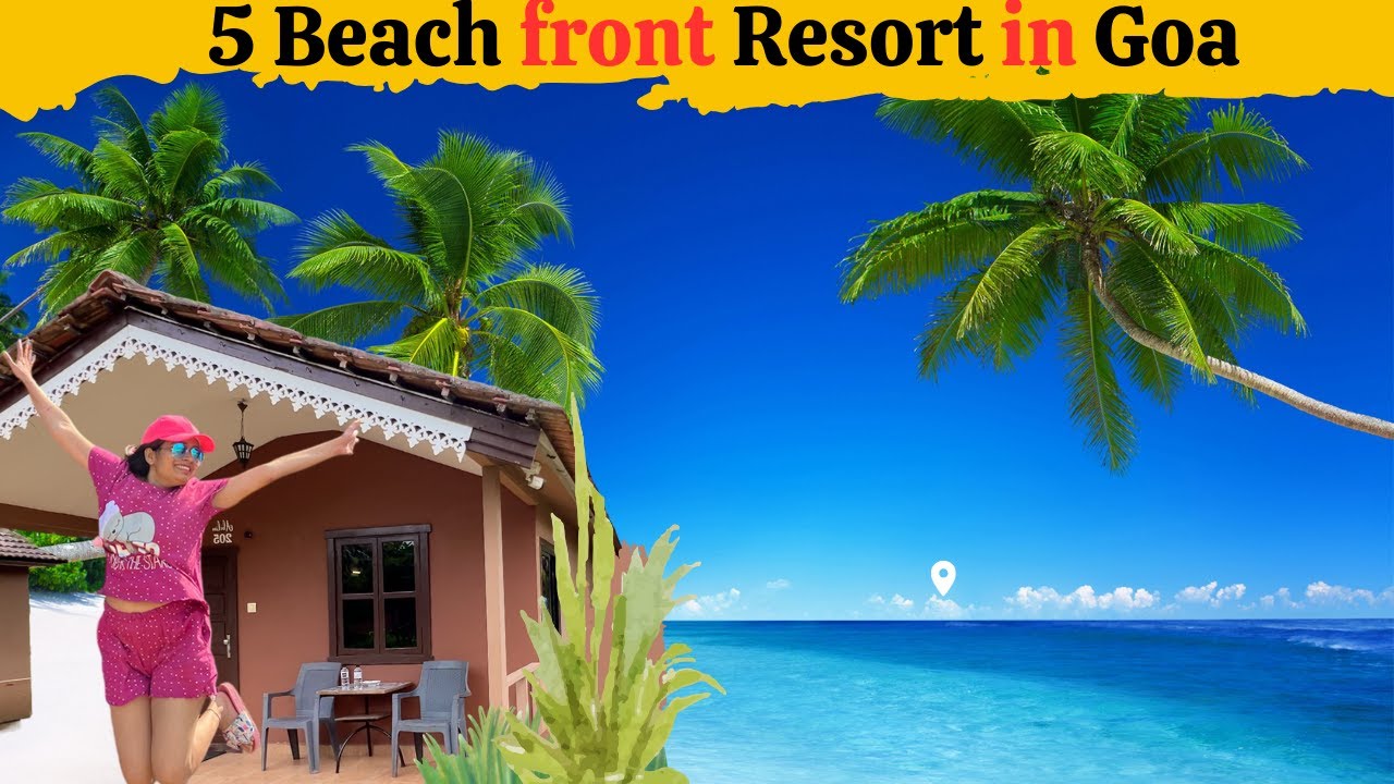 5 Best Goa Resorts: Private Beach Access & Unwind in Paradise| North Goa