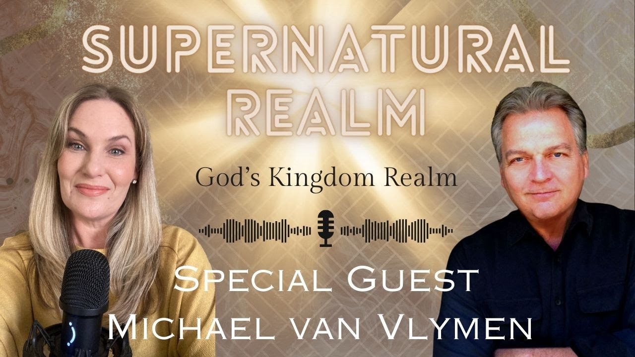 Spiritual Realm - How to experience God's Kingdom realm with guest Michael van Vlymen