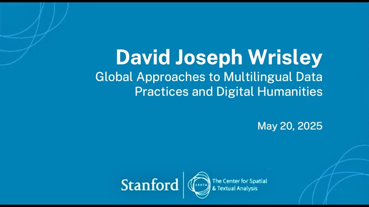 Global Approaches to Multilingual Data Practices and Digital Humanities with David Wrisley