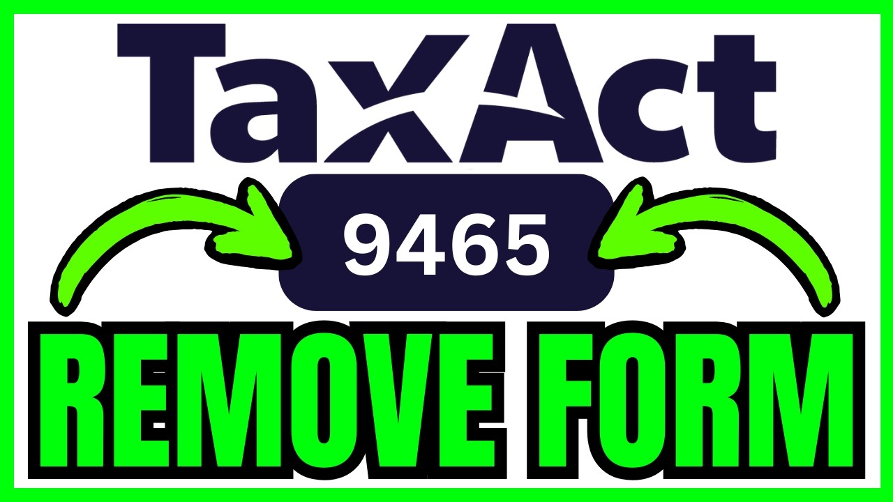 How To REMOVE FORM 9465 From TaxAct (QUICK & EASY) 2026
