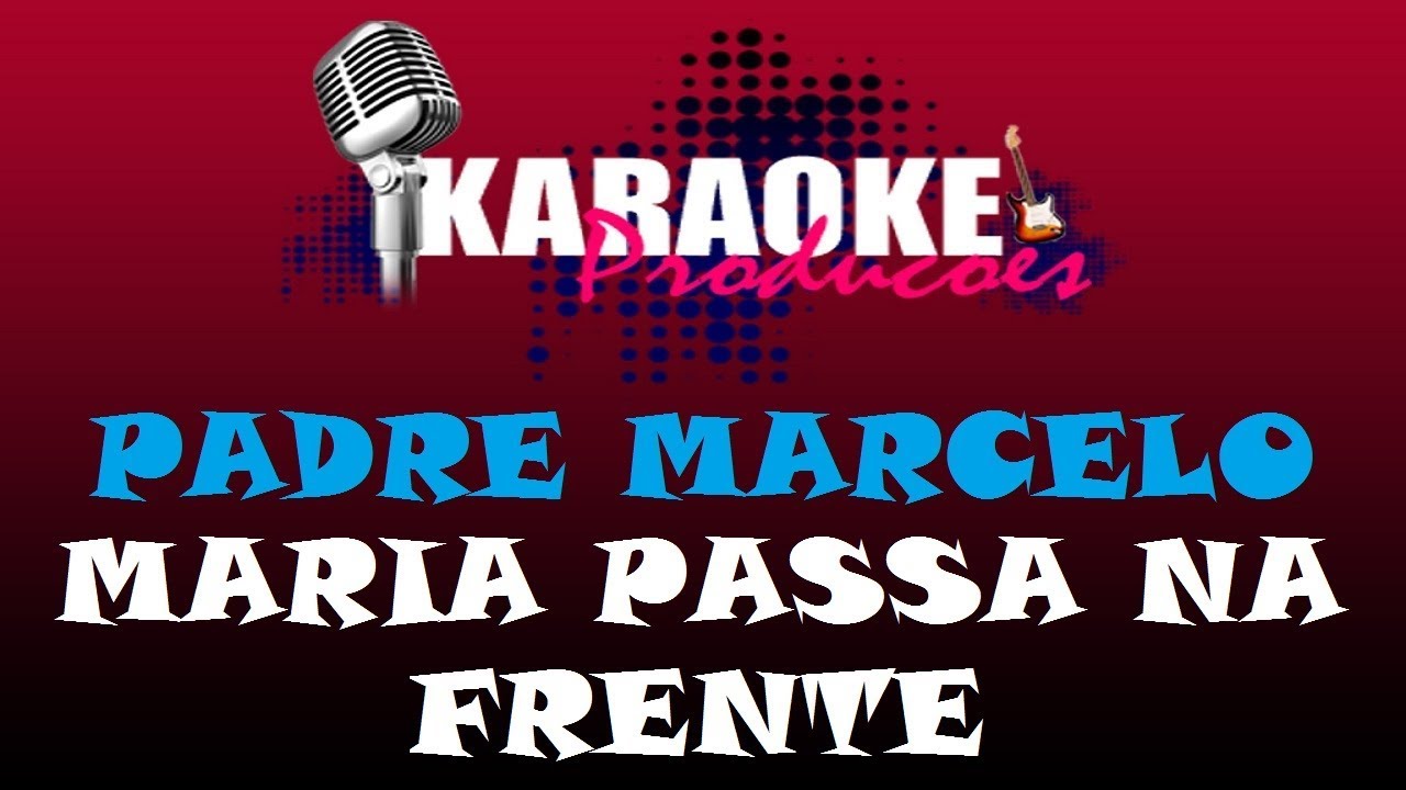 PADRE MARCELO ROSSI - MARIA PASSA NA FRENTE ( KARAOKE )