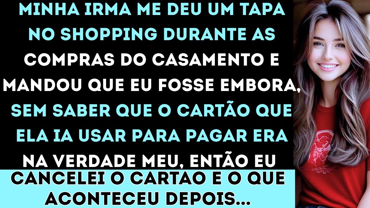 “Minha irmã me deu um tapa durante as compras do casamento, sem imaginar que eu estava pagando por