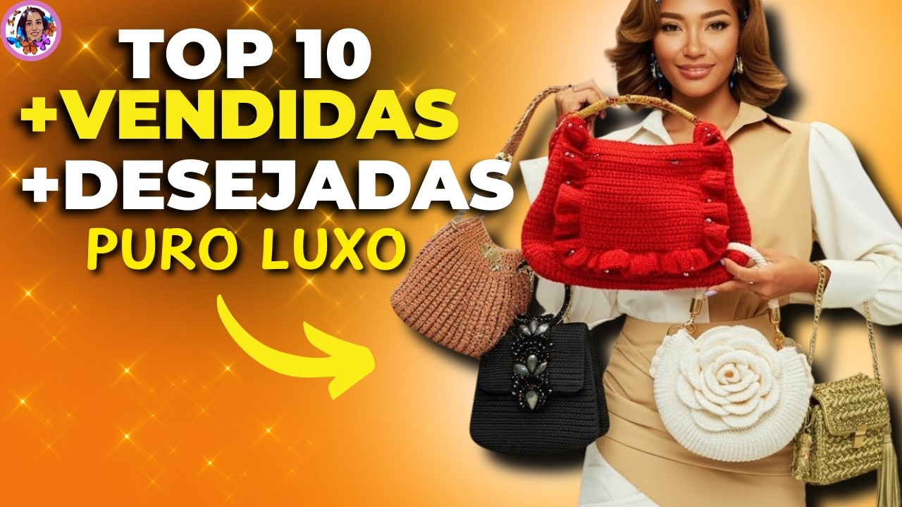 O SEGREDO DAS 10 BOLSAS DE CROCHÊ DE LUXO MAIS VENDIDAS 2025/2026 A Nº 10 Vai te deixar sem Palavras