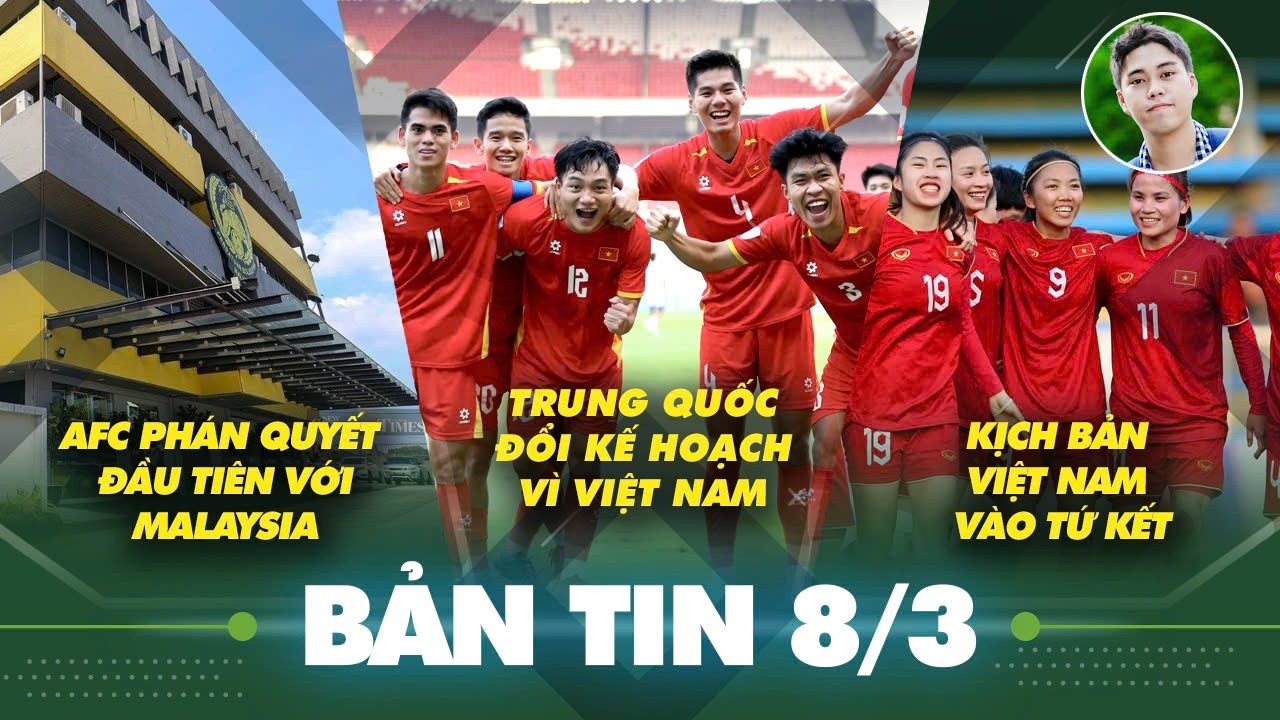 Tin sáng 8/3: Trung Quốc ngại Việt Nam khi thay Iran, AFC nói thẳng cơ hội đi tiếp của ĐT Việt Nam