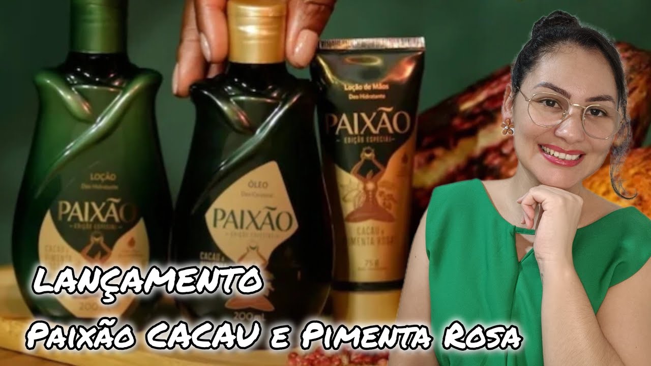 LANÇAMENTO PAIXÃO CACAU E PIMENTA ROSA |  HIDRATANTE E ÓLEO CORPORAL #paixão #hidratante #oleopaixao