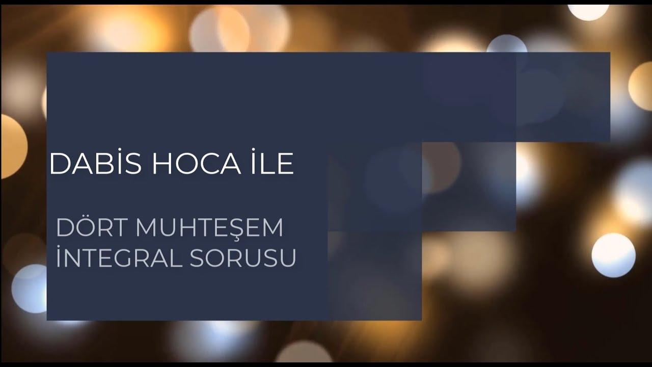 DÖRT MUHTEŞEM İNTEGRAL SORUSU