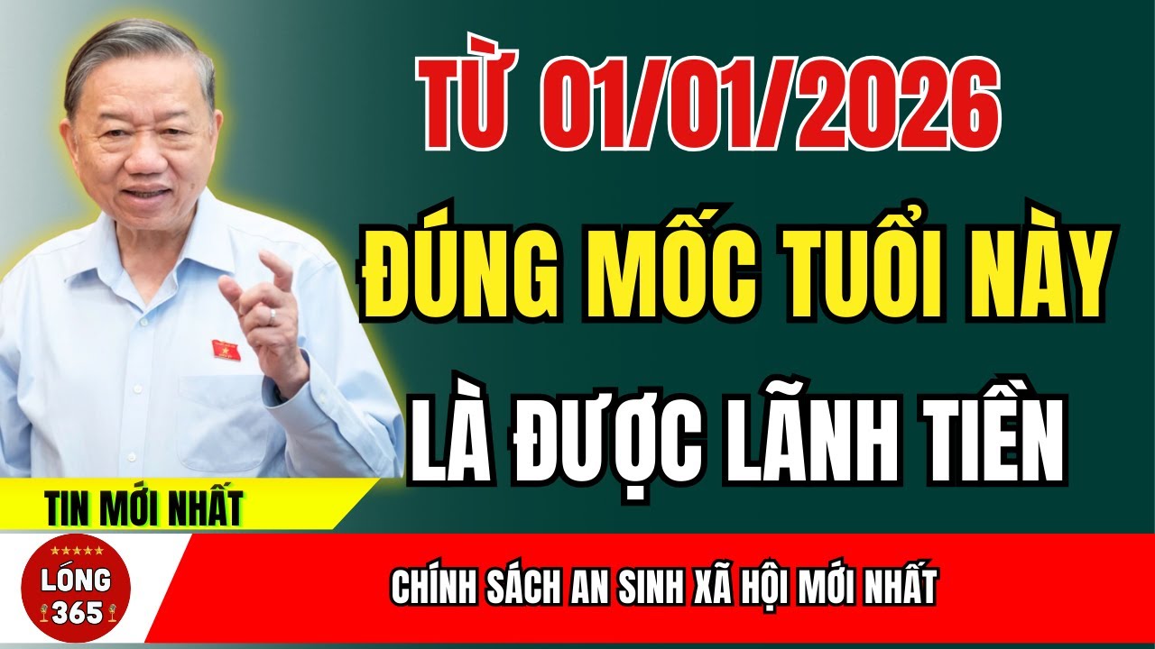 CHÍNH THỨC Từ 1/1/2026 Đủ Mốc Tuổi Này, Người Cao Tuổi Được Lãnh Tiền Hàng Tháng  | tin tức