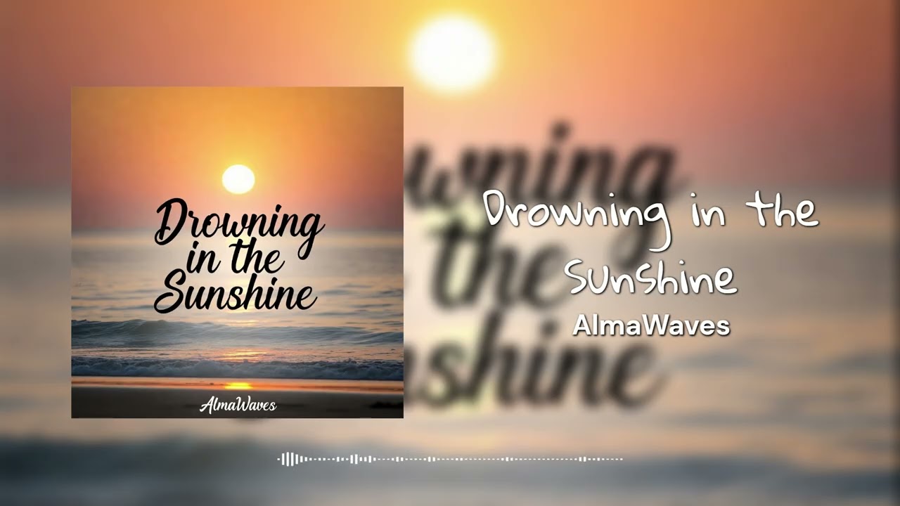 Drowning in the Sunshine ‐ AlmaWaves