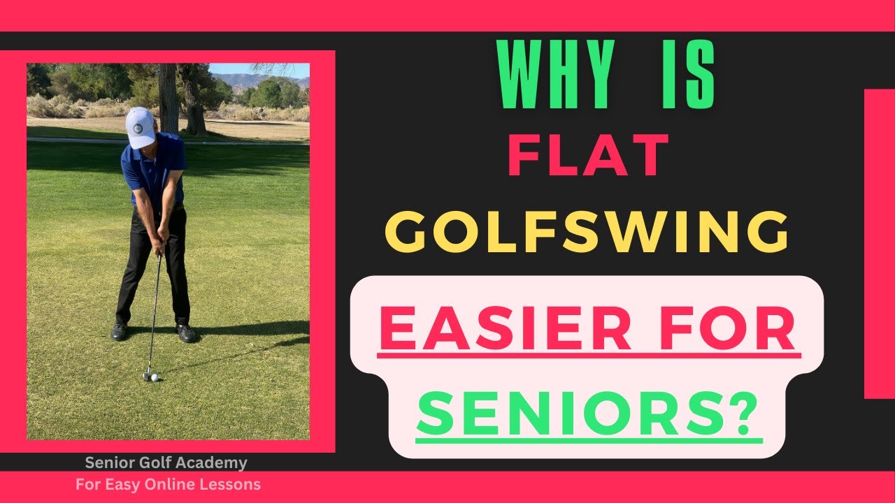 WHY IS FLAT GOLFSWING EASIER FOR SENIORS ⛳