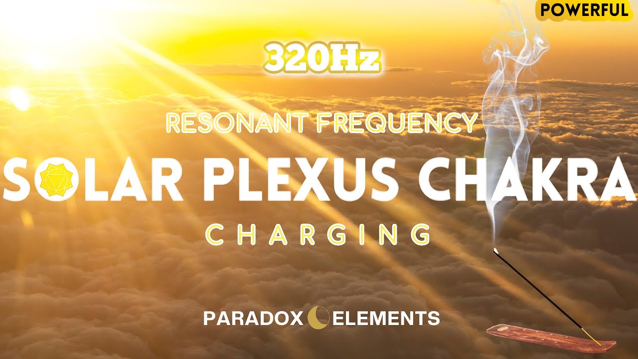 320 Hz Solar Plexus Chakra | Confidence | Self Esteem And Identity | Natural Healing | Sound Healing