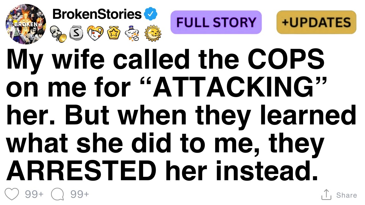 My wife called the COPS on me for “ATTACKING” her. [FULL STORY]