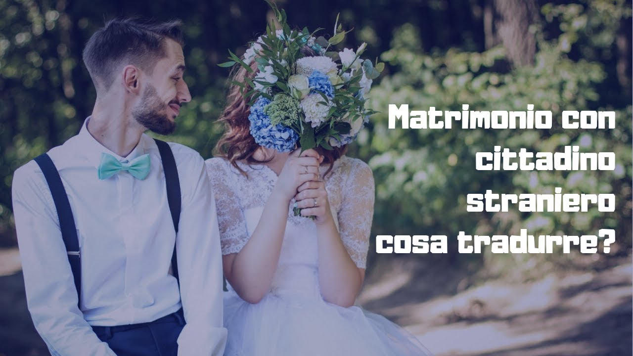 Matrimonio con cittadino straniero: cosa tradurre?
