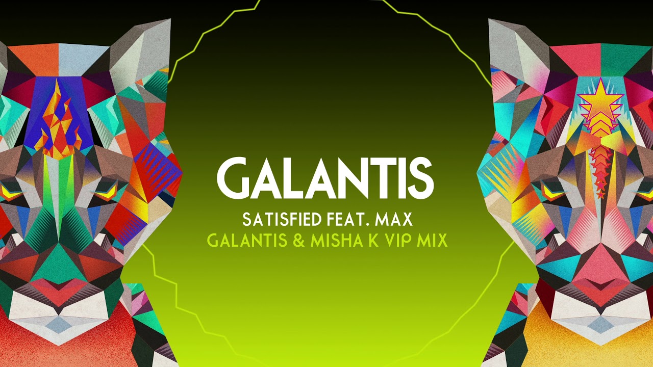 Galantis &ndash; Satisfied (feat. MAX) [Galantis x Misha K VIP Mix]