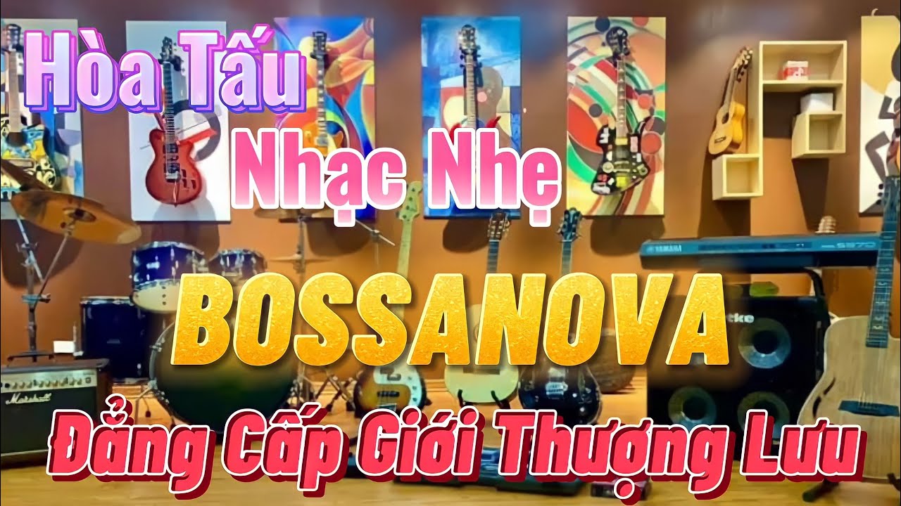 Nhạc Nhẹ Không Lời Bossanova Dành Cho Giới Thượng Lưu Sành Nghe | Lk Nhạc Không Lời Lay Động Con Tim