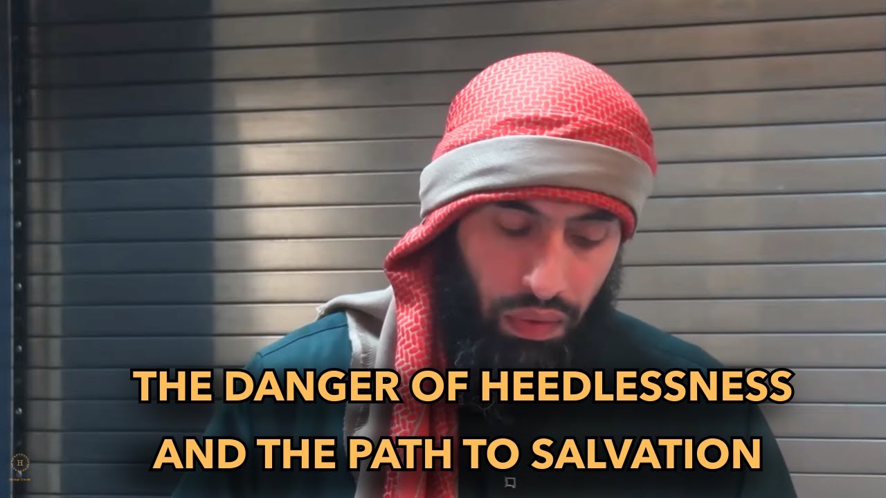The Danger of Heedlessness and the Path to Salvation from it, and returning to the way of guidance