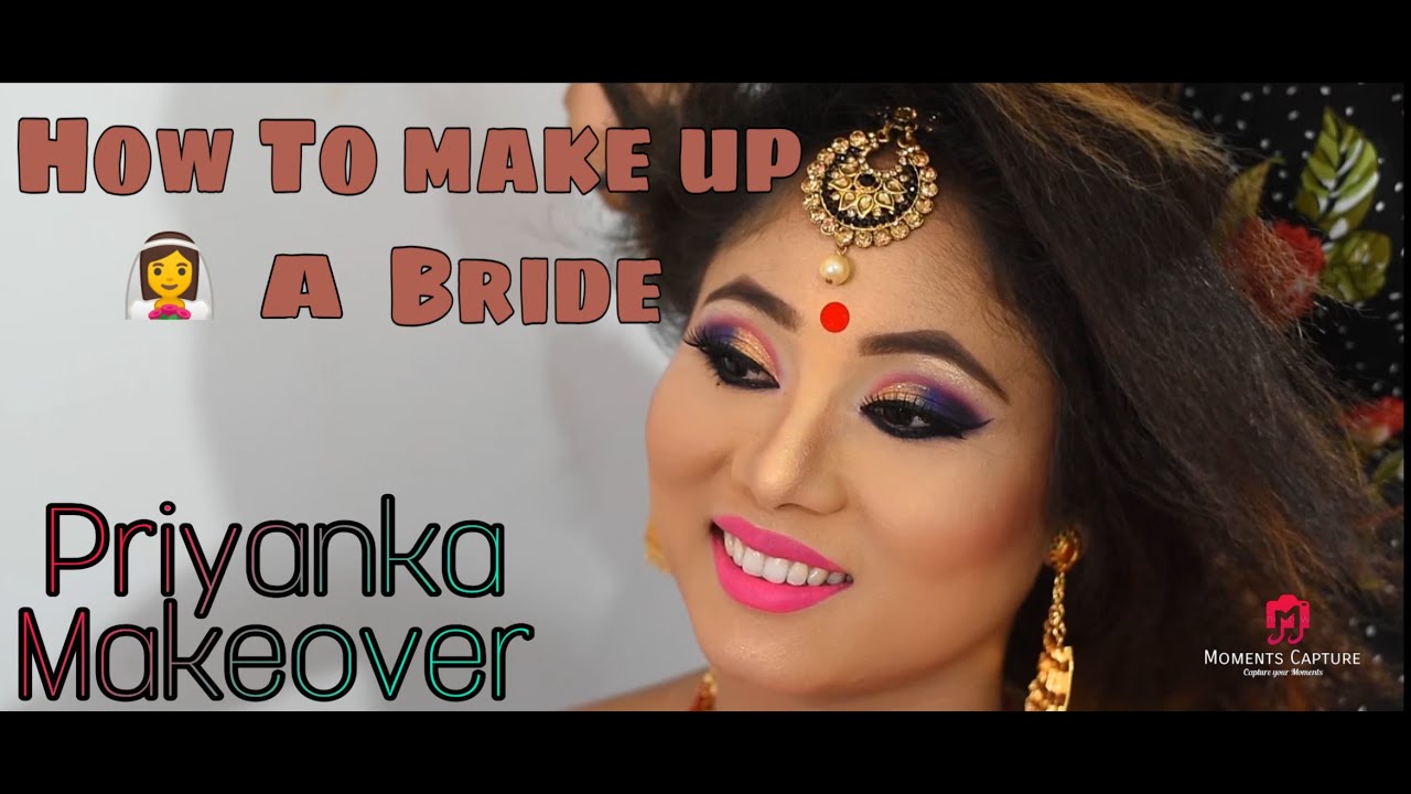 Bride Makeover video || how to makeup a bride || Priyanka Makeover || Moments Capture ||