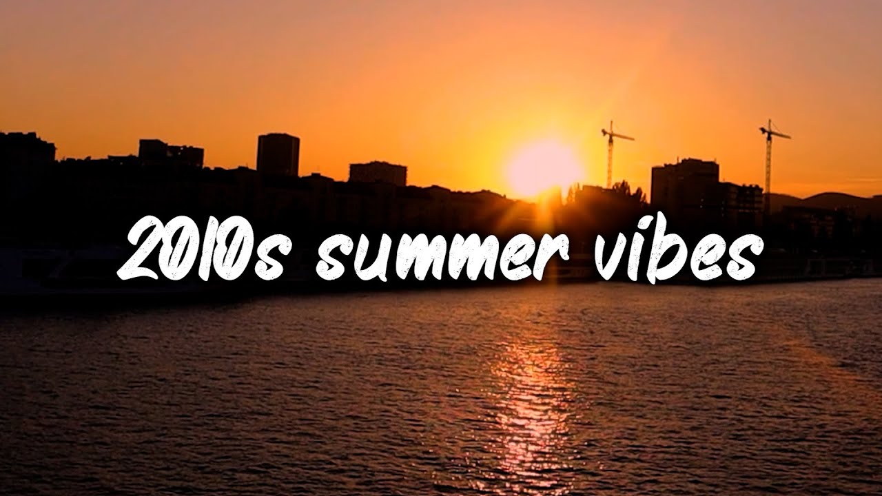 2010s summer vibes ~nostalgia throwback playlist