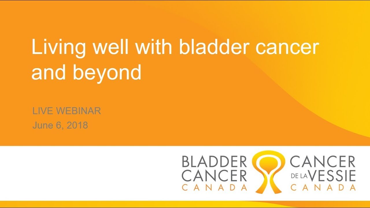 WEBINAR: Living well with bladder cancer and beyond - June 6, 2018