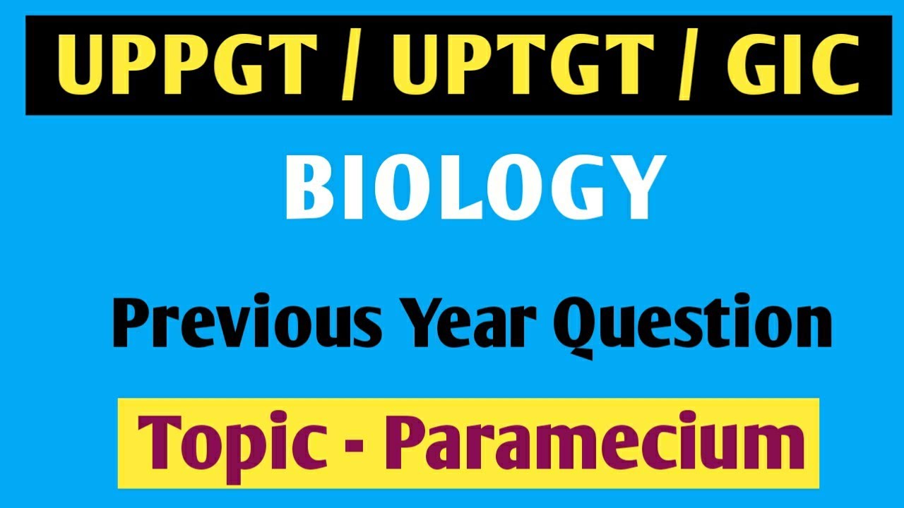 PARAMECIUM (PROTOZOA)-Previous Year Questions (UPPGT/UPTGT/NVS/KVS/GIC/DSSSB)