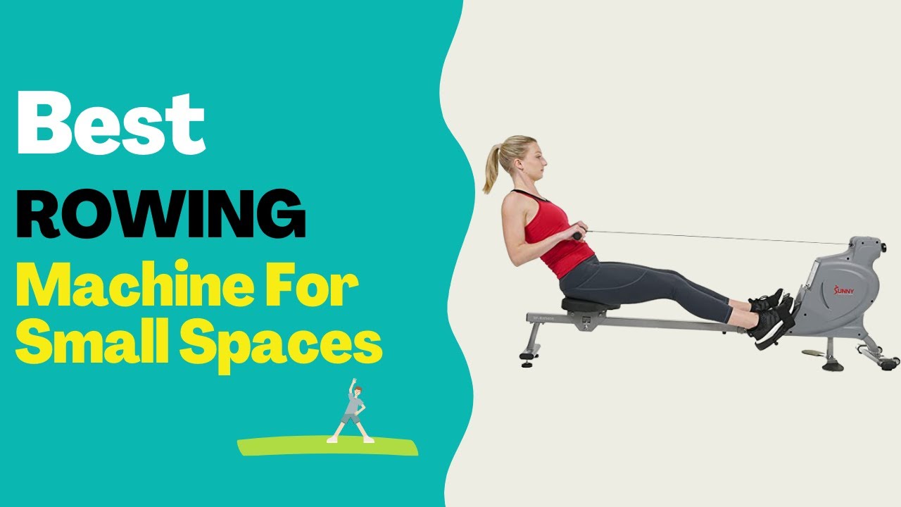 Best Rowing Machine For Small Spaces