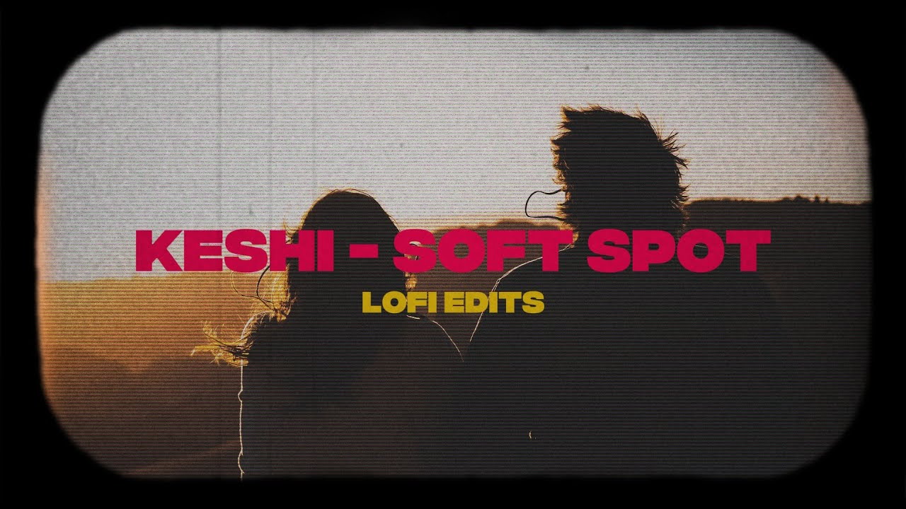 Keshi - Soft Spot  (Vorativa Lofi Edits) #songedits #lyrics #lofiedits