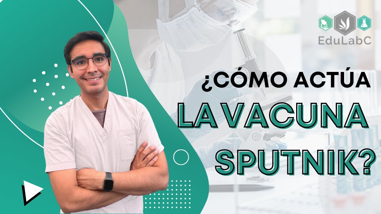 🔬 ¿Cómo actúa la Vacuna Sputnik?  | 👨🏻‍🏫  Bloque Informativo EduLabC